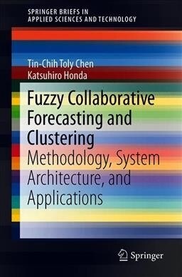 Fuzzy Collaborative Forecasting and Clustering: Methodology, System Architecture, and Applications (Paperback, 2020)