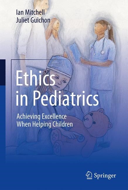 Ethics in Pediatrics: Achieving Excellence When Helping Children (Hardcover, 2019)