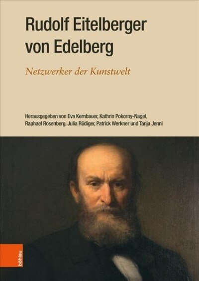 Rudolf Eitelberger Von Edelberg: Netzwerker Der Kunstwelt (Hardcover)