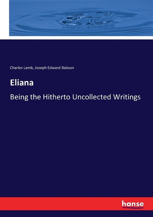 Eliana: Being the Hitherto Uncollected Writings (Paperback)