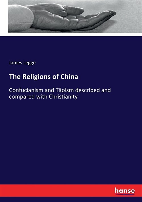 The Religions of China: Confucianism and T?ism described and compared with Christianity (Paperback)