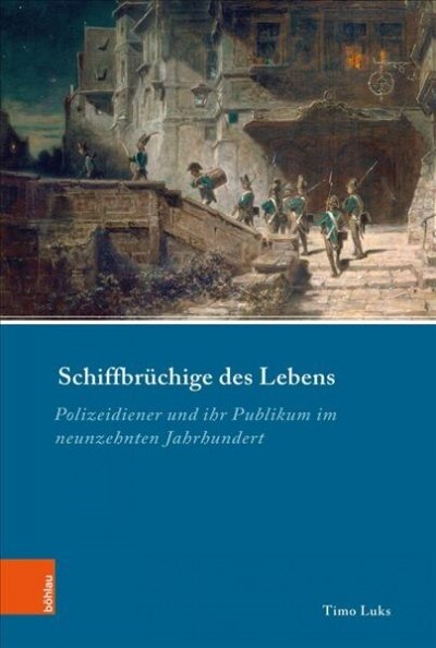 Schiffbruchige Des Lebens: Polizeidiener Und Ihr Publikum Im Neunzehnten Jahrhundert (Hardcover)