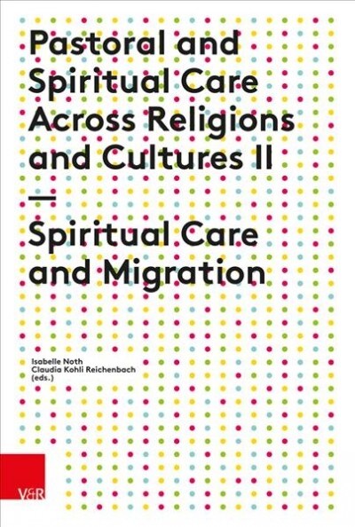 Pastoral and Spiritual Care Across Religions and Cultures II: Spiritual Care and Migration (Paperback)