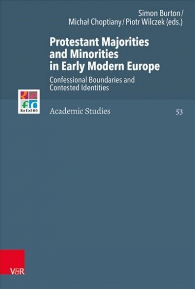 Protestant Majorities and Minorities in Early Modern Europe: Confessional Boundaries and Contested Identities (Hardcover)