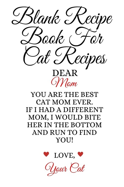 Blank Recipe Book For Cat Recipes: Best Cat Mom Ever Cookbok Journal To Write In Favorite Cat Recipes, Notes, Quotes, Stories Of Cats - Cute Kitty Rec (Paperback)