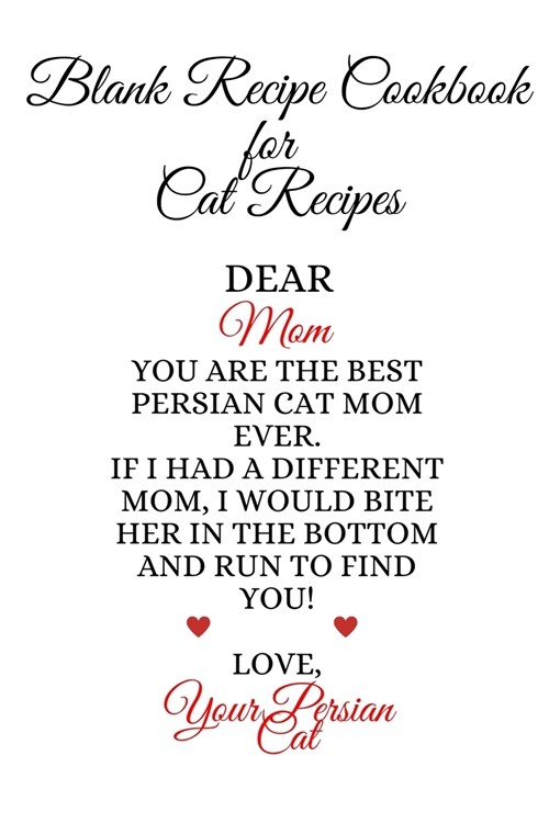 Blank Recipe Book For Cat Recipes: Best Persian Cat Mom Ever Cookbok Journal To Write In Favorite Cat Recipes, Notes, Quotes, Stories Of Cats - Cute K (Paperback)