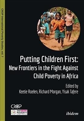 Putting Children First: New Frontiers in the Fight Against Child Poverty in Africa (Paperback)