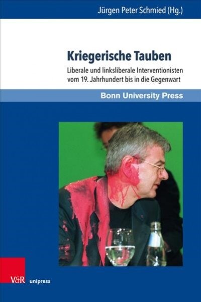 Kriegerische Tauben: Liberale Und Linksliberale Interventionisten Vom 19. Jahrhundert Bis in Die Gegenwart (Hardcover)