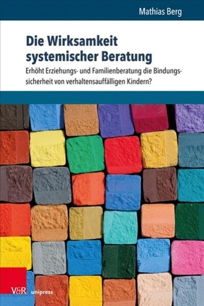 Die Wirksamkeit Systemischer Beratung: Erhoht Erziehungs- Und Familienberatung Die Bindungssicherheit Von Verhaltensauffalligen Kindern? (Paperback)