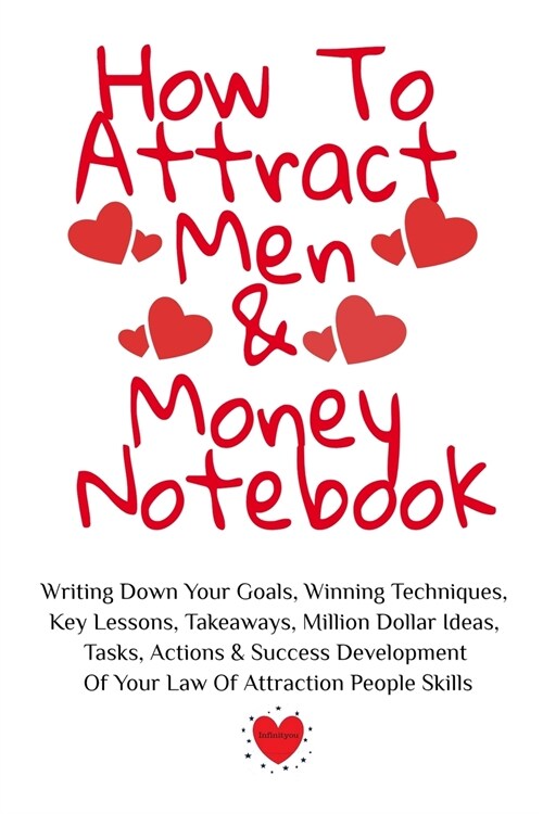 How To Attract Men & Money Notebook: Write Down Your Goals, Winning Techniques, Key Lessons, Takeaways, Million Dollar Ideas, Tasks, Actions & Success (Paperback)