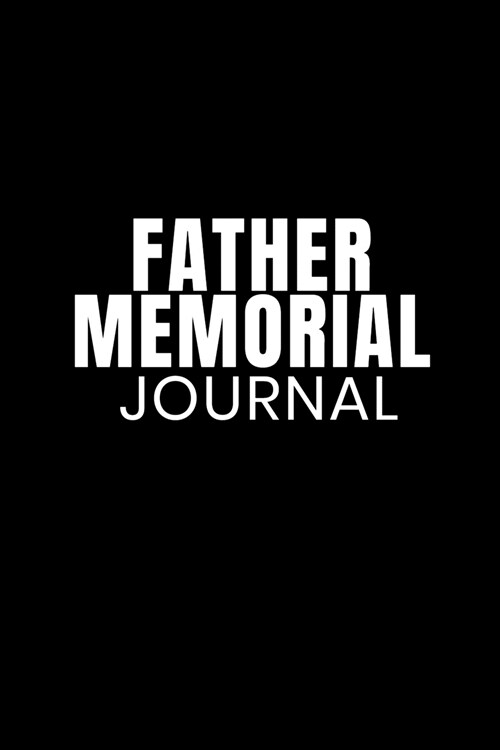 Father Memorial Journal: Father Son & Daughter Memories Of Dad Journaling Notebook For Children & Mother - Notepad To Write In Grief & Loss Mem (Paperback)