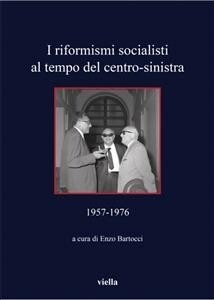 I Riformismi Socialisti Al Tempo del Centro-Sinistra: 1957-1976 (Paperback)