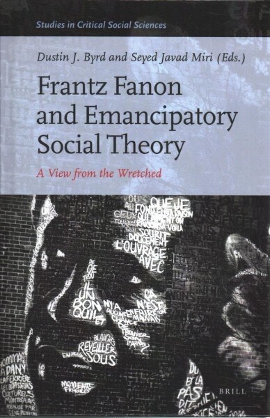 Frantz Fanon and Emancipatory Social Theory: A View from the Wretched (Hardcover)