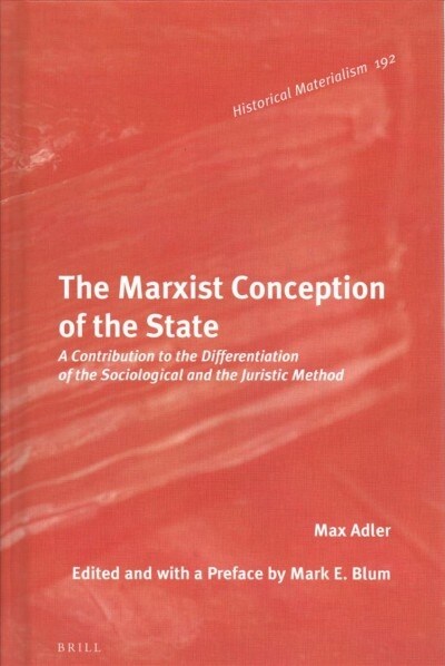 The Marxist Conception of the State: A Contribution to the Differentiation of the Sociological and the Juristic Method (Hardcover)