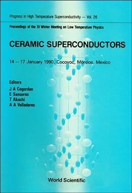 Ceramic Superconductors - Proceedings of the XI Winter Meeting on Low Temperature Physics (Hardcover)