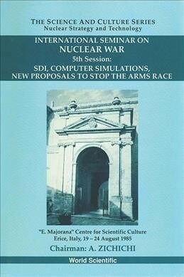 Sdi, Computer Simulations, New Proposals to Stop the Arms Race - Proceedings of the 5th International Seminar on Nuclear War (Hardcover)