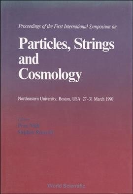 Particles, Strings and Cosmology - 90 - Proceedings of the First International Symposium on Particles, Strings and Cosmology (Hardcover)
