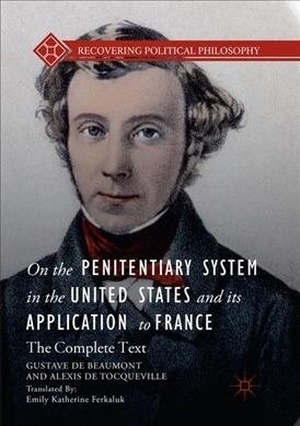 On the Penitentiary System in the United States and Its Application to France: The Complete Text (Paperback, Softcover Repri)