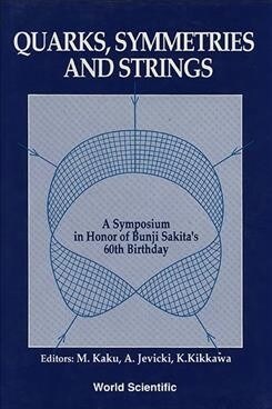 Quarks, Symmetries and Strings - A Symposium in Honor of Bunji Sakitas 60th Birthday (Hardcover)