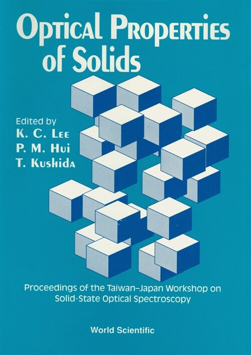 Optical Properties of Solids - Proceedings of the Taiwan-Japan Workshop on Solid-State Optical Spectroscopy (Hardcover)