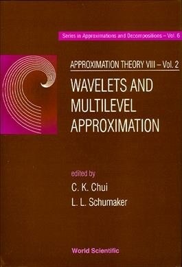 Approximation Theory VIII - Volume 2: Wavelets and Multilevel Approximation (Hardcover)