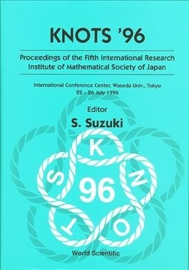 Knots 96: Proceedings of the Fifth International Research Institute of Mathematical Society of Japan (Hardcover)