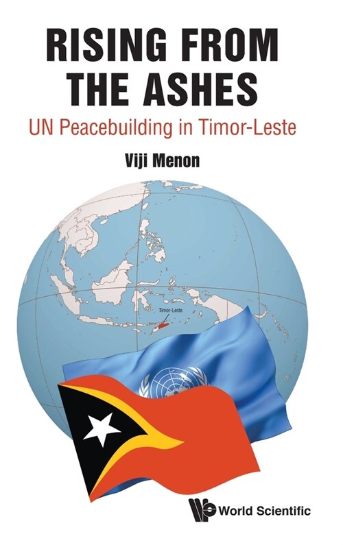 Rising from the Ashes: Un Peacebuilding in Timor-Leste (Hardcover)