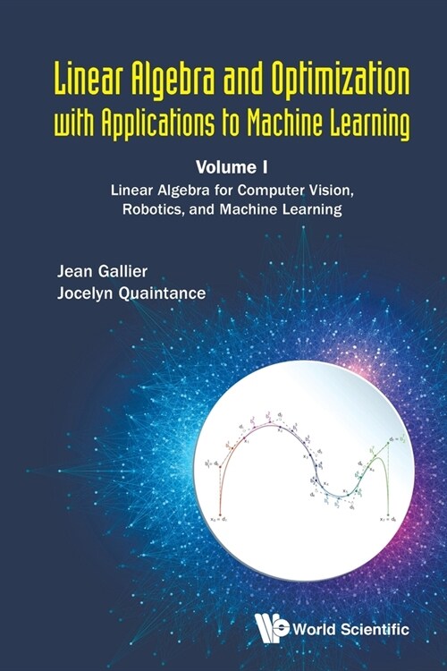 Linear Algebra and Optimization with Applications to Machine Learning - Volume I: Linear Algebra for Computer Vision, Robotics, and Machine Learning (Paperback)