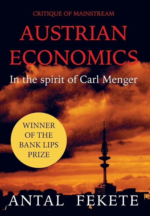 Critique of Mainstream Austrian Economics in the spirit of Carl Menger (Hardcover, Scholarly)