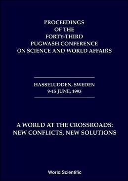 World at the Crossroads: New Conflicts, New Solutions, a - Proceedings of the 43rd Pugwash Conference on Science and World Affairs (Hardcover)