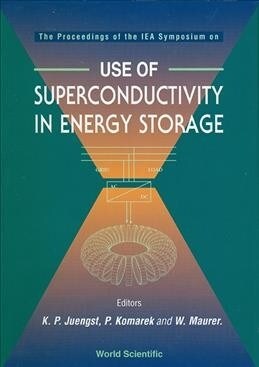 Use of Superconductivity in Energy Storage - The Proceedings of an Iea Symposium (Hardcover)