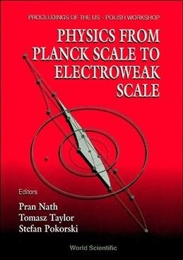 Physics from Planck Scale to Electroweak Scale - Proceedings of the Us-Polish Workshop 1994 (Hardcover)