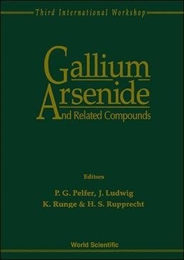 Gallium Arsenide and Related Compounds - Proceedings of the 3rd International Workshop (Hardcover)