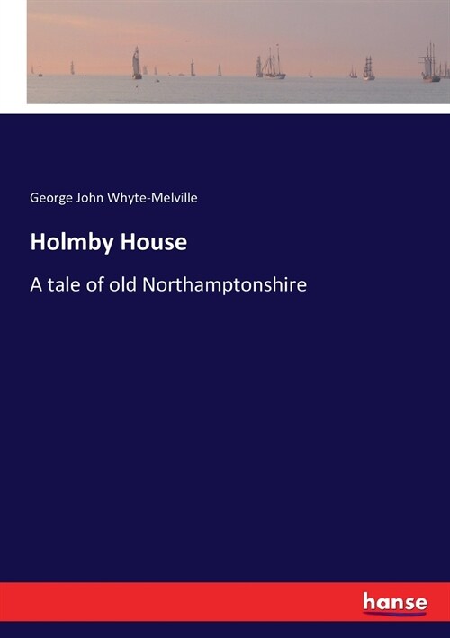 Holmby House: A tale of old Northamptonshire (Paperback)