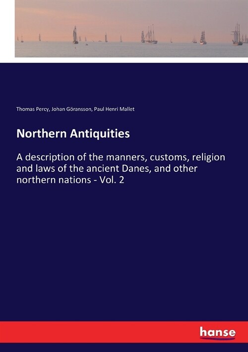 Northern Antiquities: A description of the manners, customs, religion and laws of the ancient Danes, and other northern nations - Vol. 2 (Paperback)