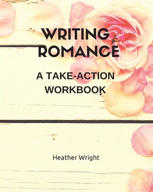 Writing Romance: A Take-Action Workbook (Paperback)