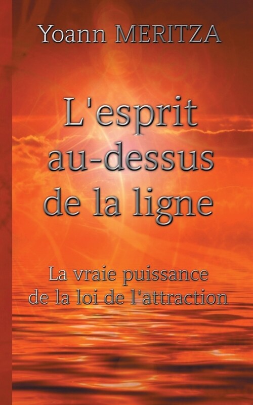 Lesprit au-dessus de la ligne: La vraie puissance de la loi de lattraction (Paperback)