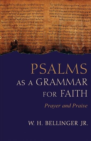 Psalms as a Grammar for Faith: Prayer and Praise (Hardcover)