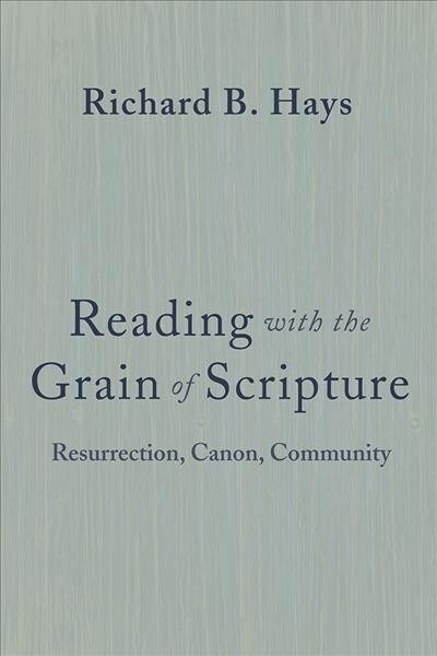 Reading with the Grain of Scripture: Resurrection, Canon, Community (Hardcover)