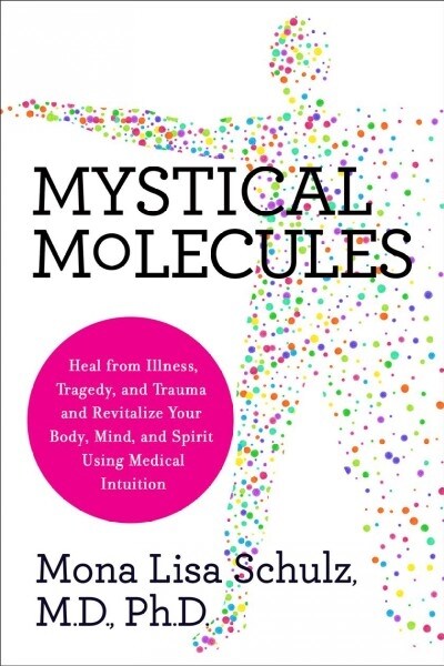 Mystical Molecules: Heal from Illness, Trauma, and Tragedy Using Medical Intuition (Hardcover)