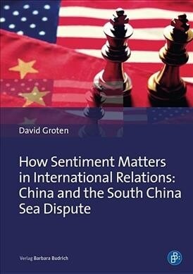 How Sentiment Matters in International Relations: China and the South China Sea Dispute (Hardcover)