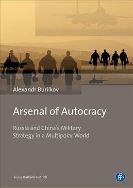 Arsenal of Autocracy: Russia and Chinas Military Strategy in a Multipolar World (Hardcover)