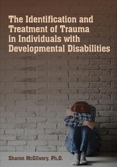 The Identification & Treatment of Trauma in Individuals With Developmental Disabilities (Paperback)