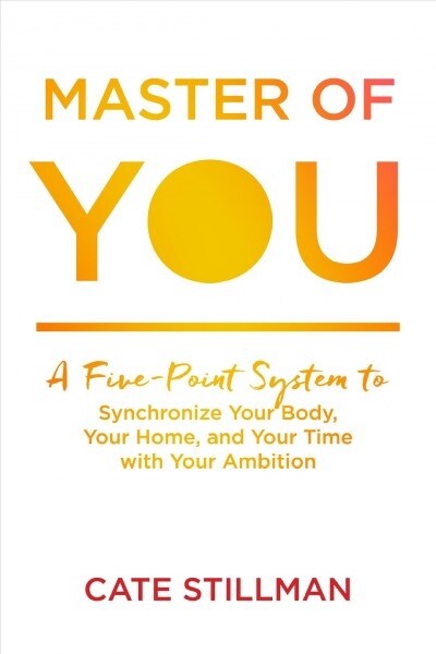 Master of You: A Five-Point System to Synchronize Your Body, Your Home, and Your Time with Your Ambition (Paperback)