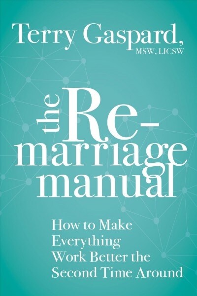 The Remarriage Manual: How to Make Everything Work Better the Second Time Around (Paperback)