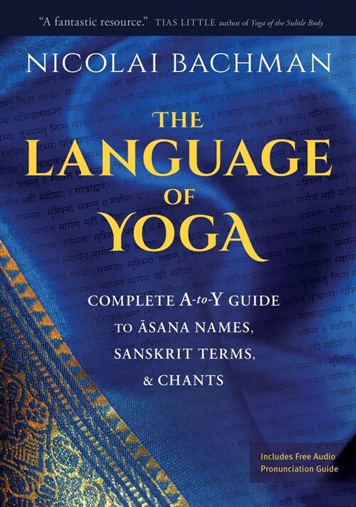 The Language of Yoga: Complete A-To-Y Guide to Asana Names, Sanskrit Terms, and Chants (Paperback)