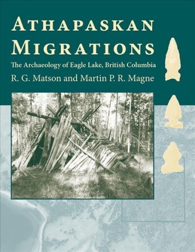 Athapaskan Migrations: The Archaeology of Eagle Lake, British Columbia (Paperback)