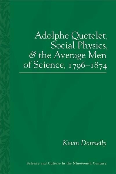 Adolphe Quetelet, Social Physics and the Average Men of Science, 1796-1874 (Paperback)