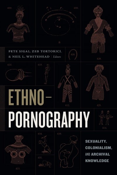 Ethnopornography: Sexuality, Colonialism, and Archival Knowledge (Hardcover)