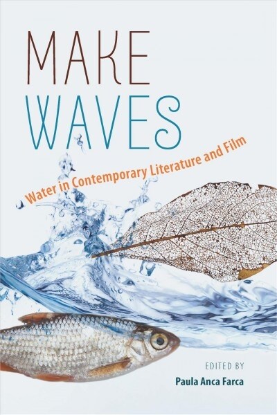 Make Waves: Water in Contemporary Literature and Film Volume 1 (Paperback)